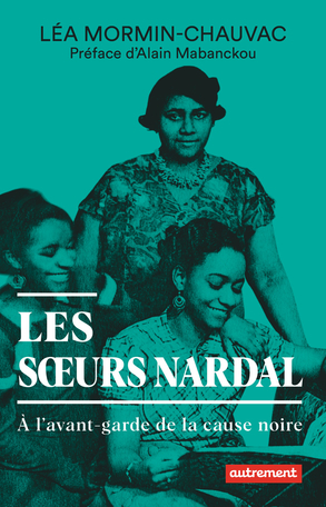 Couverture du livre Les sœurs Nardal. A l’avant-garde de la cause noire de Léa Mormin-Chauvac aux éditions Autrement (2024).